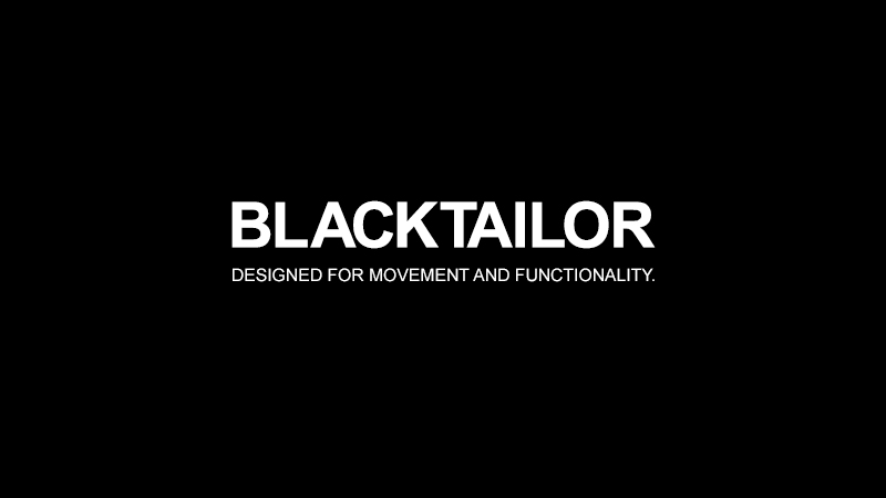 BLACKTAILOR DESIGNED FOR MOVEMENT AND FUNCTIONALITY. 